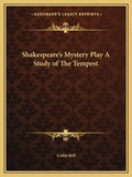 Shakespeare's Mystery Play a Study of the Tempest - Paperback