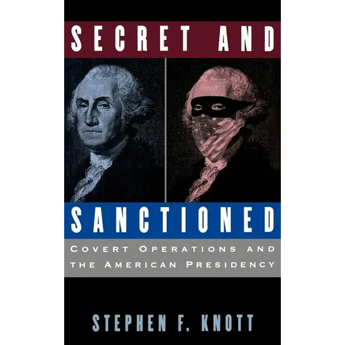 Secret and Sanctioned: Covert Operations and the American Presidency - Hardcover