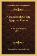 A Handbook Of The Egyptian Rooms: With Illustrations (1911) - Paperback