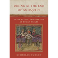 Dining at the End of Antiquity: Class, Status, and Identity at Roman Tables - Hardcover