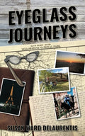 Eyeglass Journeys: A whimsical tale of truth, fiction, and fantasy - Paperback