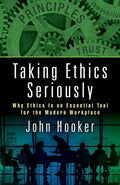Taking Ethics Seriously: Why Ethics Is an Essential Tool for the Modern Workplace - Hardcover
