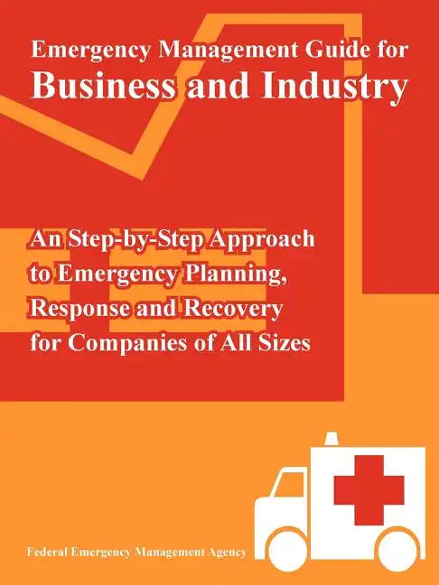 Emergency Management Guide for Business and Industry: An Step-by-Step Approach to Emergency Planning, Response and Recovery for Companies of All Sizes - Paperback