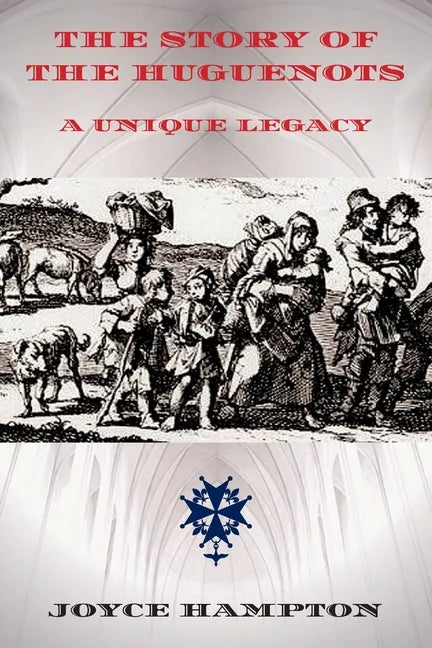 The Story of the Huguenots: A Unique Legacy - Paperback