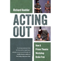 Acting Out: How a Prison Theatre Workshop Broke Free - Hardcover