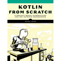 Kotlin from Scratch: A Project-Based Introduction for the Intrepid Programmer - Paperback