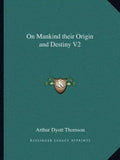 On Mankind Their Origin and Destiny V2 - Paperback