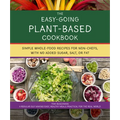 The Easy Going Vegan & Wfpb Cookbook: Whole-Food, Plant-Based Recipes with No Added Sugar, Salt, or Fat, for Working Stiffs and Non-Chefs - Paperback