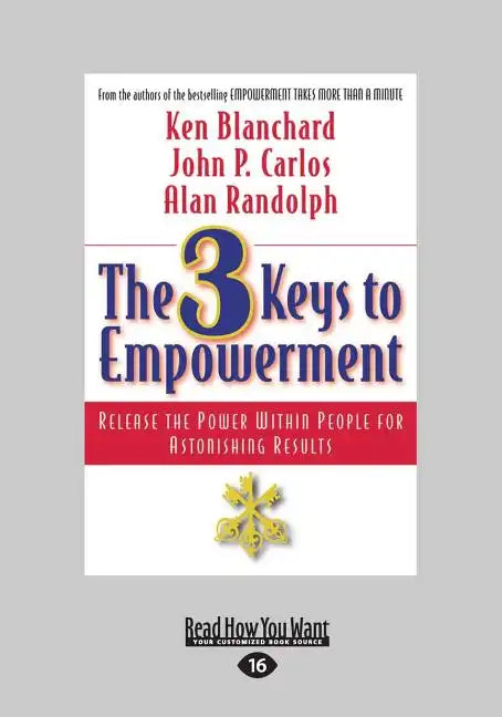 The 3 Keys to Empowerment: Release the Power Within People for Astonishing Results (Large Print 16pt) - Paperback