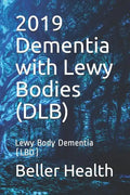 2019 Dementia with Lewy Bodies (DLB): Lewy Body Dementia (LBD) - Paperback