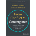 From Conflict to Convergence: Coming Together to Solve Tough Problems - Hardcover