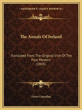 The Annals Of Ireland: Translated From The Original Irish Of The Four Masters (1845) - Paperback