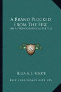 A Brand Plucked from the Fire: An Autobiographical Sketch - Paperback