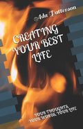 Creating Your Best Life: Your Thoughts, Your Words, Your Life - Paperback