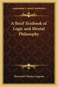 A Brief Textbook of Logic and Mental Philosophy - Paperback