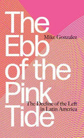 The Ebb of the Pink Tide: The Decline of the Left in Latin America - Hardcover