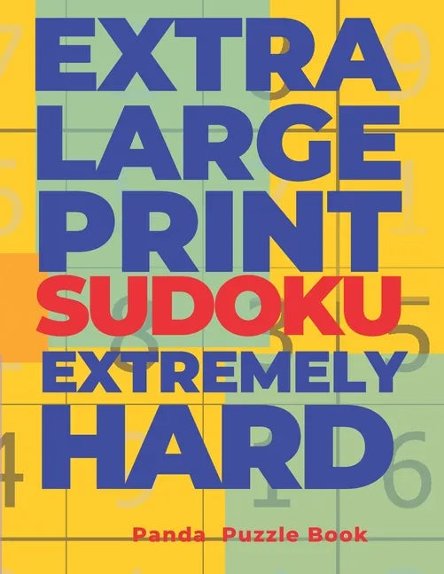 Extra Large Print Sudoku Extremely Hard: Sudoku In Very Large Print - Brain Games Book For Adults - Paperback