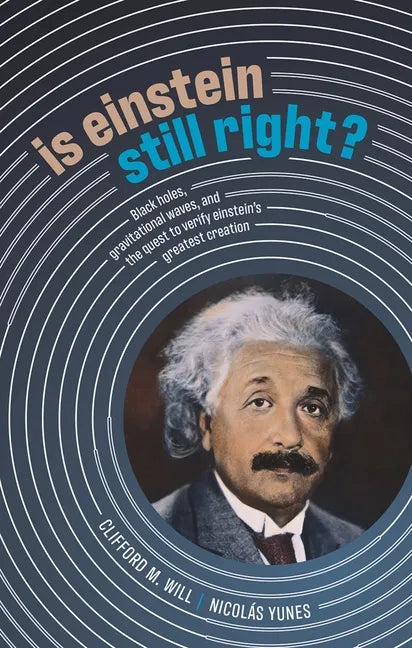 Is Einstein Still Right?: Black Holes, Gravitational Waves, and the Quest to Verify Einstein's Greatest Creation - Hardcover