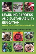 Learning Gardens and Sustainability Education: Bringing Life to Schools and Schools to Life - Paperback