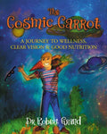 The Cosmic Carrot: A Journey to Wellness, Clear Vision & Good Nutrition - Library Binding