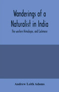 Wanderings of a naturalist in India: the western Himalayas, and Cashmere - Paperback