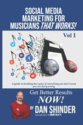 Social Media Marketing For Musicians That Works!: Vol. I Essentials You Need To Know - Paperback