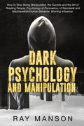 Dark Psychology And Manipulation: How to Stop Being Manipulated, the Secrets and the Art of Reading People. Psychology of Persuasion, of Narcissist an - Paperback