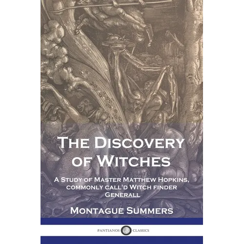 The Discovery of Witches: A Study of Master Matthew Hopkins, commonly call'd Witch finder Generall - Paperback