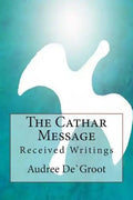 The Cathar Message: Received Writings - Paperback