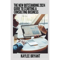 The New Outstanding 2024 Guide To Starting A Consulting Business: Everything You Need Know - Paperback
