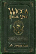 Wicca Herbal Magic: A little Encyclopedia of 25 Different Herbs and Plants Used by Modern Wiccan and Witchcraft Adepts for Magic Rituals a - Paperback