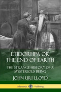 Etidorhpa or the End of Earth: The Strange History of a Mysterious Being - Paperback