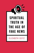 Spiritual Truth in the Age of Fake News - Paperback