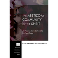 The Mestizo/A Community of the Spirit: A Postmodern Latino/A Ecclesiology - Paperback