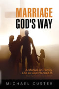 Marriage, God's Way: A Manual on Family Life as God Planned It - Paperback