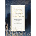 Praying Through Loneliness: A 90-Day Devotional for Women - Paperback