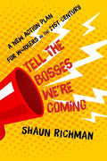 Tell the Bosses We're Coming: A New Action Plan for Workers in the Twenty-First Century - Hardcover
