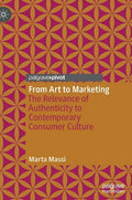 From Art to Marketing: The Relevance of Authenticity to Contemporary Consumer Culture - Hardcover