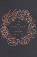 The Ave Prayer Book for Catholic Mothers - Hardcover