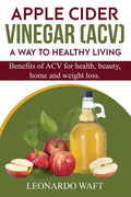 APPLE CIDER VINEGAR (ACV). A Way To Healthy Living and weight loss: Benefits of ACV for Health, beauty, home and weight loss. - Paperback