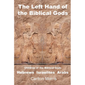 The Left Hand of the Biblical Gods: Children of the Biblical Gods Hebrews Israelites Arabs - Paperback