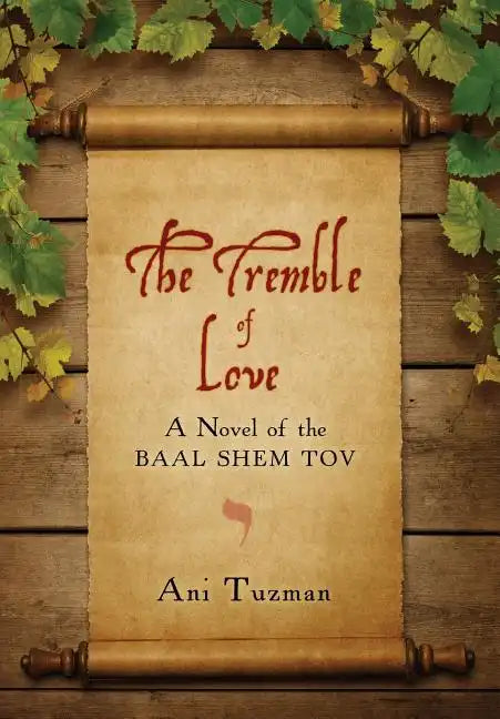 The Tremble of Love: A Novel of the Baal Shem Tov - Hardcover