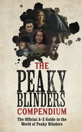 The Peaky Blinders Compendium: The Official A-Z Guide to the World of Peaky Blinders - Hardcover