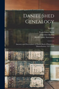 Daniel Shed Genealogy: Ancestry and Descendants of Daniel Shed of Braintree, Massachusetts, 1327-1920; Append. - Paperback