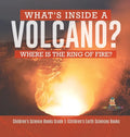 What's Inside a Volcano? Where Is the Ring of Fire? Children's Science Books Grade 5 Children's Earth Sciences Books - Hardcover