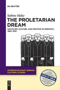 The Proletarian Dream: Socialism, Culture, and Emotion in Germany, 1863-1933 - Paperback