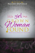little girl lost...Grown Woman Found: ...walking out of a dark past into a bright future. - Paperback