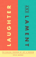 Laughter and Lament: The Radical Freedom of Joy and Sorrow - Paperback