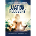 Lasting Recovery: A Guide to Recovery from Addiction - Hardcover