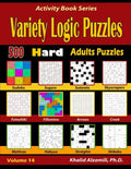 Variety Logic Puzzles: 500 Hard Adults Puzzles (Suguru, Futoshiki, Arrows, Mathrax, Hakyuu, Straights, Fillomino, Sudoku, Sutoreto, Skyscrape - Paperback